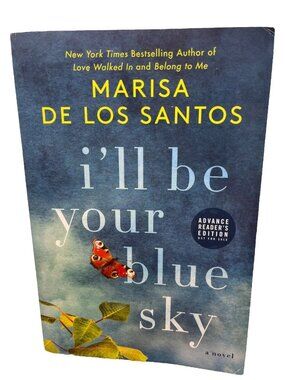 I'll Be Your Blue Sky By Marisa De Los Santos Advance Readers Edition Novel